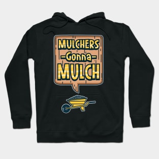 Mulchers Gonna Mulch Hoodie